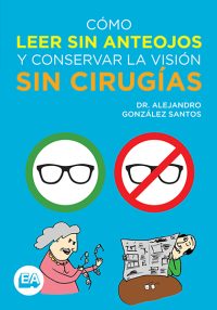 Cómo leer sin anteojos y conservar la visión sin cirugías